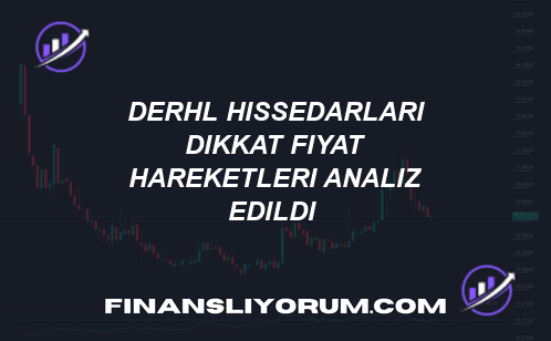 DERHL Hissedarları Dikkat! 🚨 Fiyat Hareketleri Analiz Edildi!