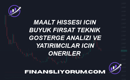 🚀 MAALT Hissesi İçin Büyük Fırsat! 💰 Teknik Gösterge Analizi ve Yatırımcılar İçin Öneriler