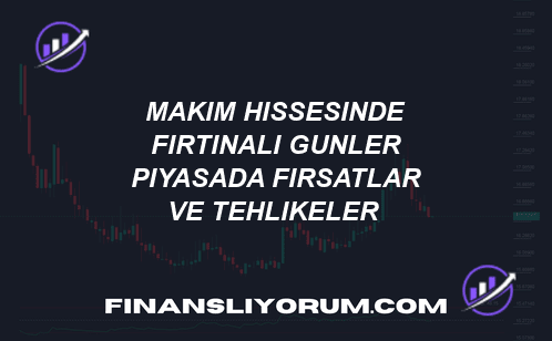 🚀 MAKİM Hissesinde Fırtınalı Günler! Piyasada Fırsatlar ve Tehlikeler! 💰